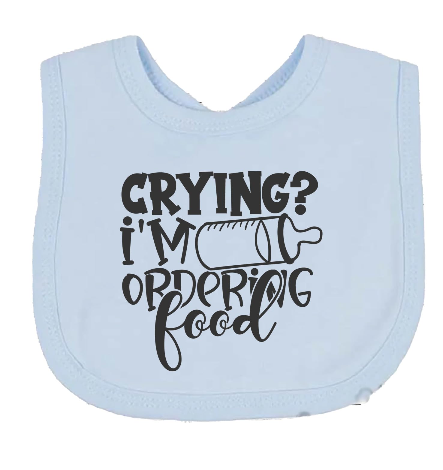 Crying ? Im Ordering Food Baby Bib choice of colours