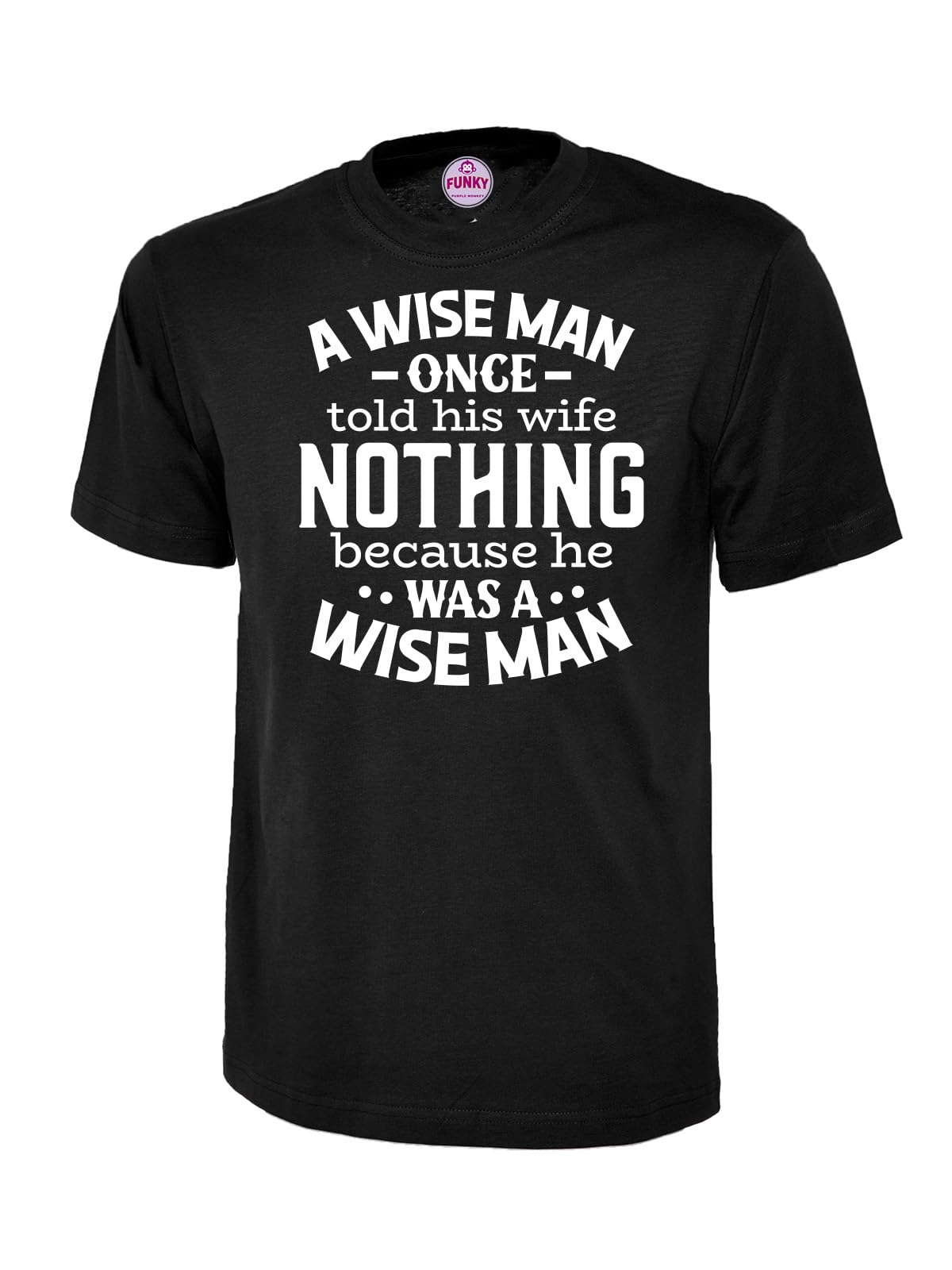 A Wise Man Once Said, Funny Sarcastic Quote T-Shirt