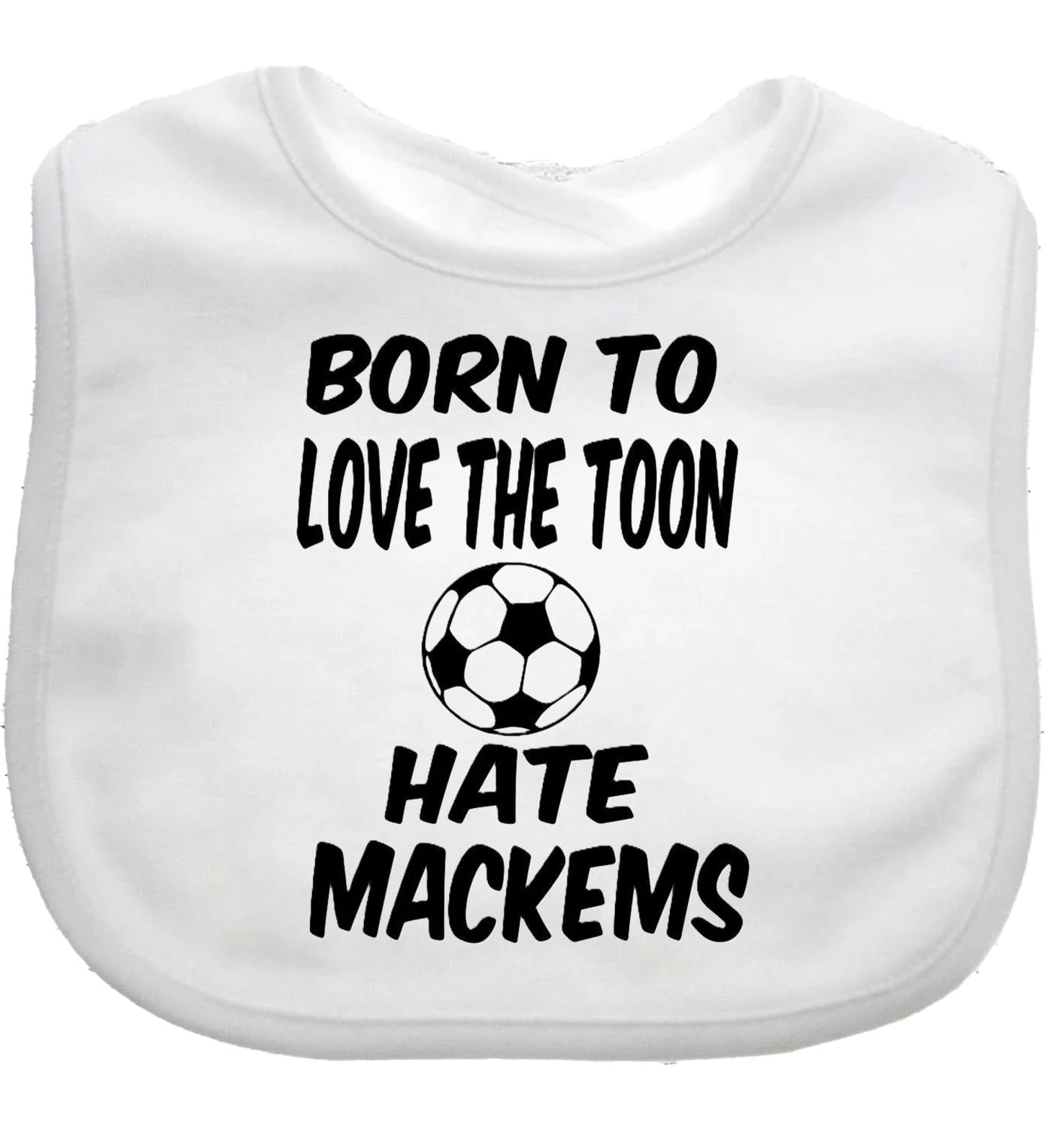 Born To Love The Toon Hate Mackems Newcastle Baby Feeding Bib GiftBaby NEWCASTLE Bib choice of colours