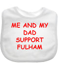 Me And My Dad Supports FULHAM Baby Bib choice of colours
