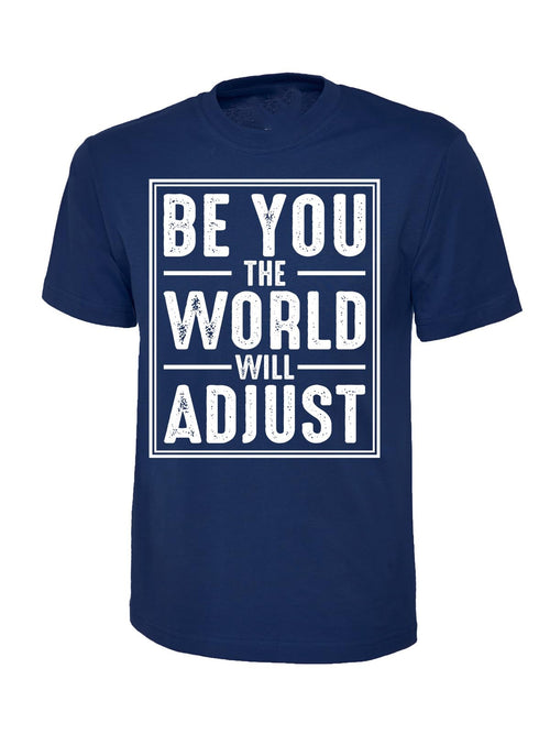 Be You the World Will Adjust Inspirational Motivational T-Shirt, Graphic T-Shirt Design