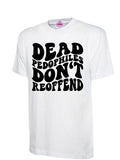 Dead Pedophiles Don't Reoffend T-Shirt, White with Black Print, Short Sleeve