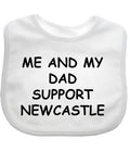 Me And My Dad Supports Baby NEWCASTLE Bib choice of colours