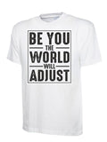 Be You the World Will Adjust Inspirational Motivational T-Shirt, Graphic T-Shirt Design