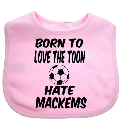 Born To Love The Toon Hate Mackems Newcastle Baby Feeding Bib GiftBaby NEWCASTLE Bib choice of colours