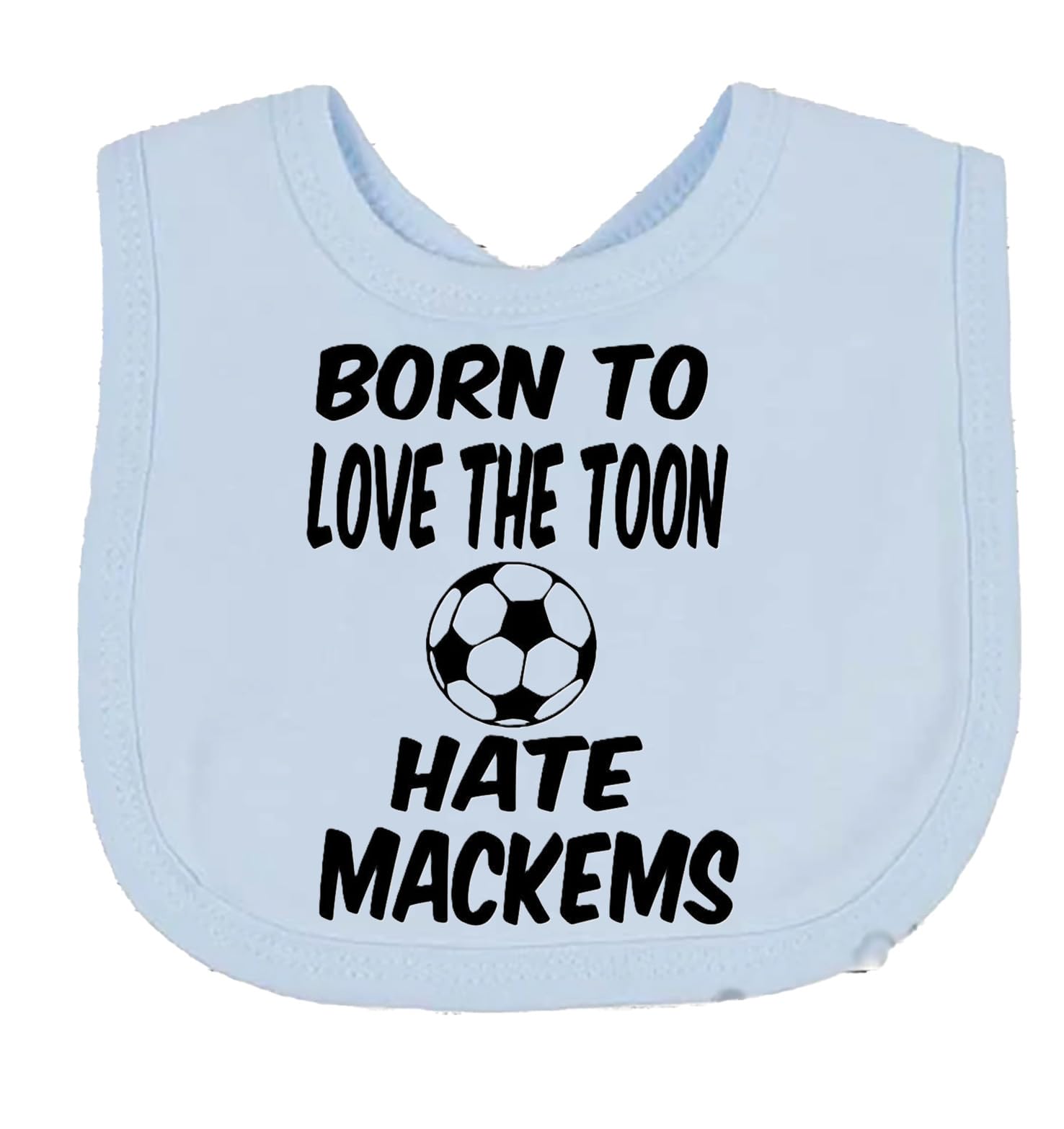 Born To Love The Toon Hate Mackems Newcastle Baby Feeding Bib GiftBaby NEWCASTLE Bib choice of colours