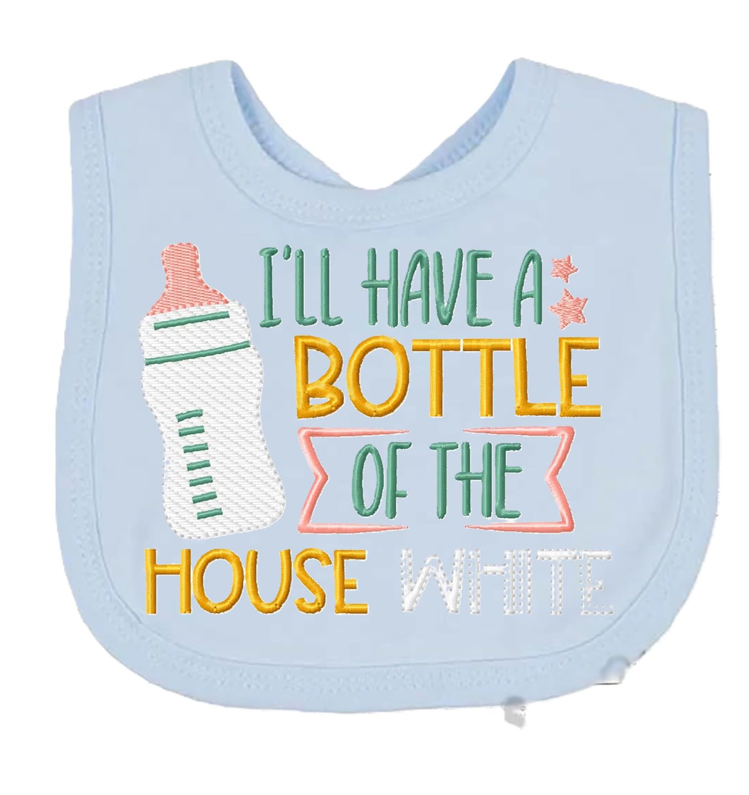 Funny Baby Bib I'll have a Bottle of the House White Boy Girl baby EMBROIDERED BIB choice of colours
